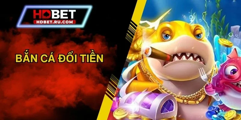 Bắn Cá Đổi Tiền - Trải Nghiệm Giải Trí Đổi Đời Hot 2025